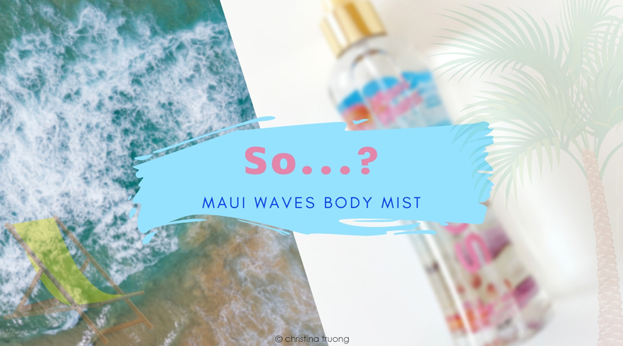 So...? Fragrance: Summer Escapes - Maui Waves Body Mist Review Farleyco Beauty