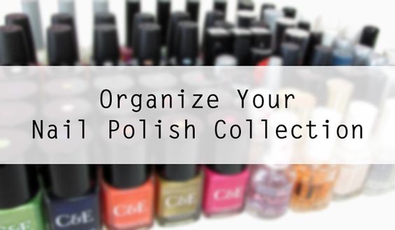 How to Organize Your Nail Polish Collection Different Ways